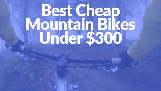 Best Cheap Mountain Bikes Under $300 (1)