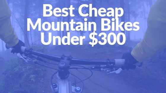 BEST Cheap Mountain Bikes Under $300