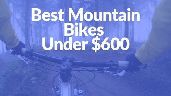 Best Mountain Bikes Under $600 (1)